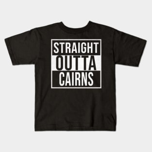 Straight Outta Cairns - Gift for Australian From Cairns in Queensland Australia Kids T-Shirt